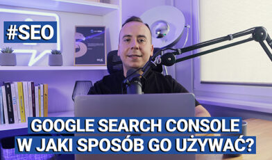 W jaki sposób wykorzystać narzędzie Google Search Console podczas pozycjonowania?