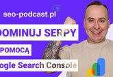 SEO-PODCAST.PL - Google Search Console - Poradnik krok po kroku