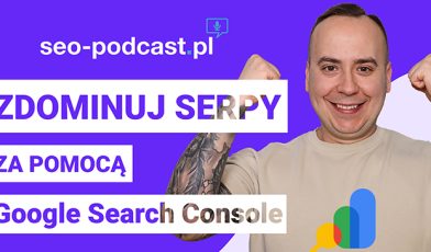 SEO-PODCAST.PL - Google Search Console - Poradnik krok po kroku