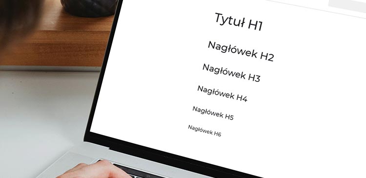 Nagłówki HTML - czym są i jak dzięki nim poprawnie ułożyć strukturę serwisu? Poradnik